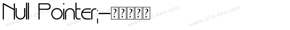 Null Pointer;字体转换